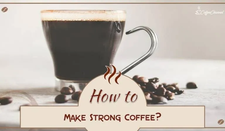 How to Make Strong Coffee: 5 Brilliant Tips & Tricks