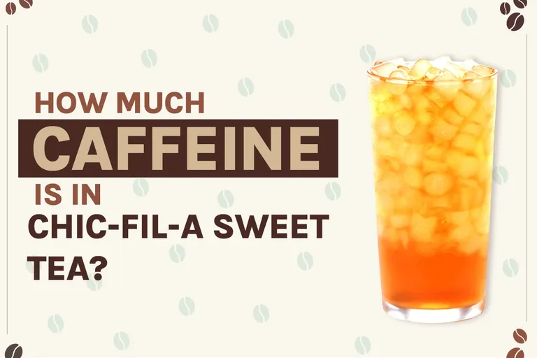 How Much Caffeine Is in Chick-fil-A Sweet Tea? 2026 Breakdown
