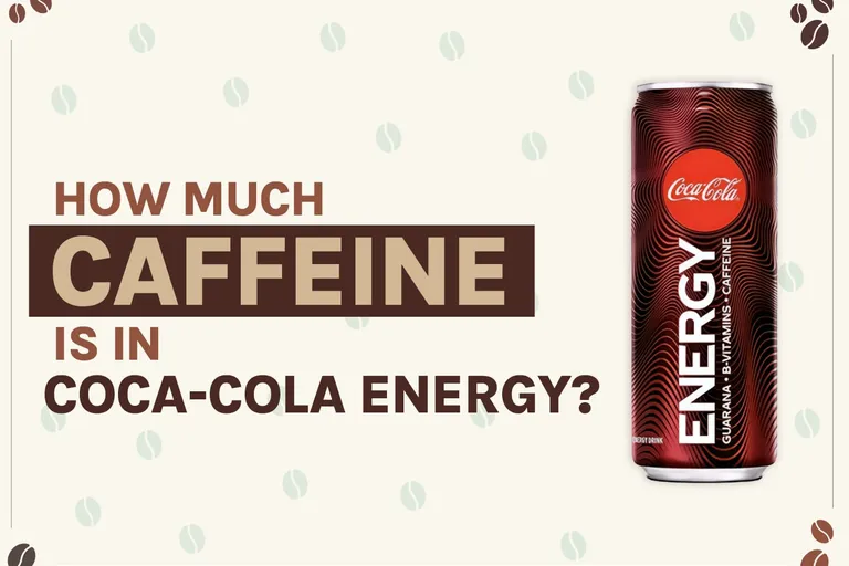 How Much Caffeine is in Coca-Cola Energy? (Detailed Breakdown!)