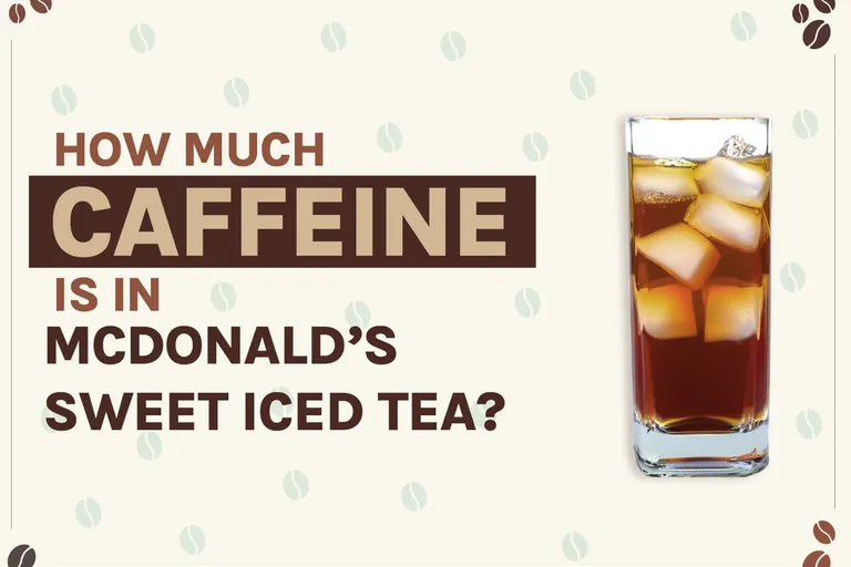 How Much Caffeine Is in McDonald’s Sweet Iced Tea? Surprising Facts!