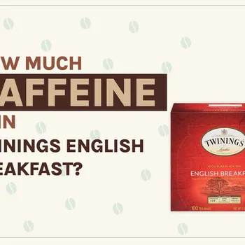 How Much Caffeine Is In Twinings English Breakfast? 2026 Breakdown
