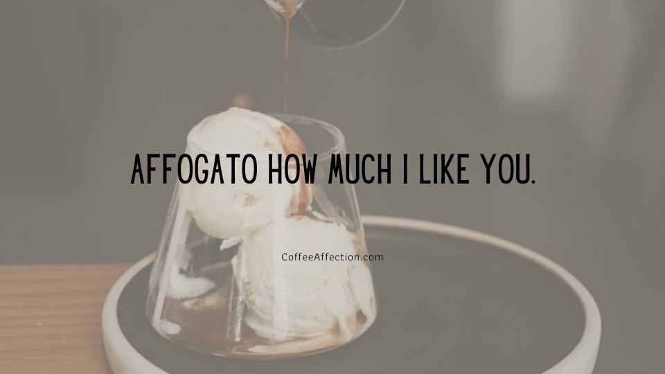 Affogato how much I like you.