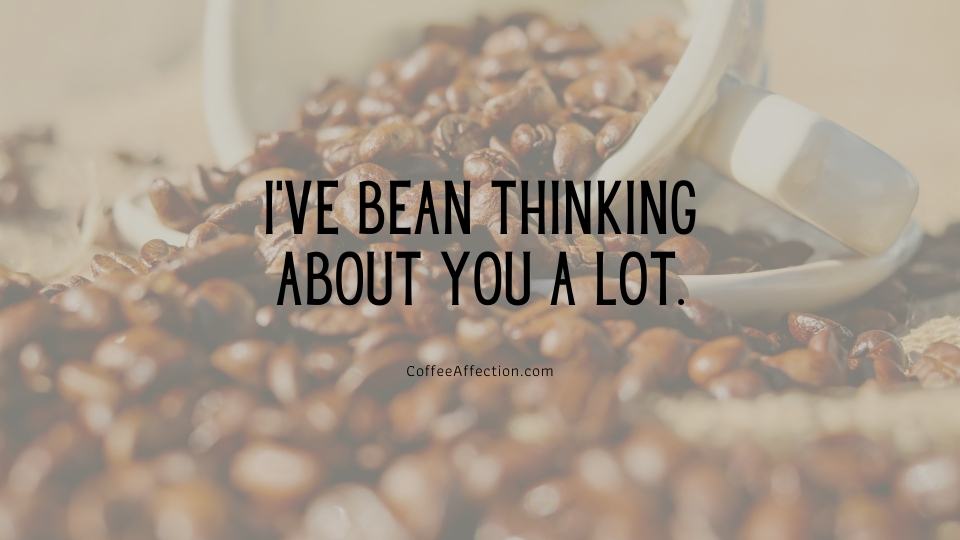 I’ve bean thinking about you a lot.